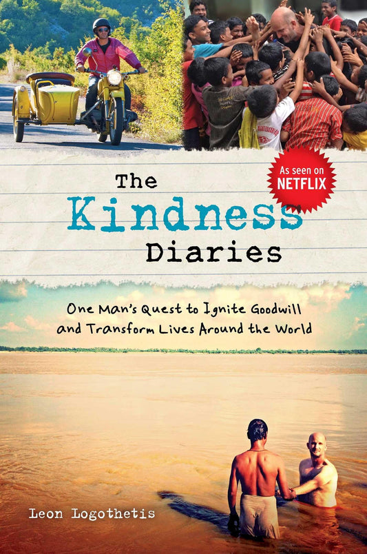 The Kindness Diaries: One Mans Quest to Ignite Goodwill and Transform Lives Around the World [Paperback] Logothetis, Leon