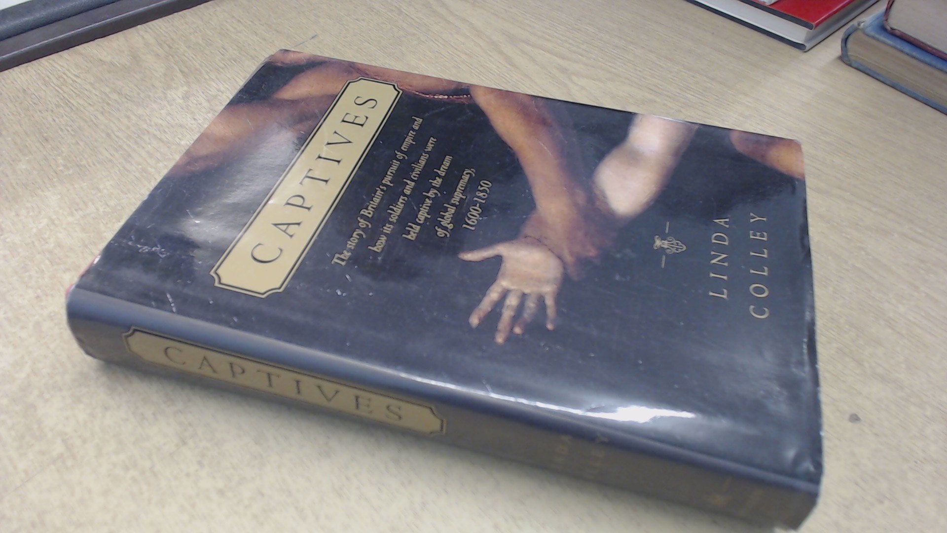 Captives: The story of Britain's pursuit of empire and how its soldiers and civilians were held captive by the dream of global supremacy