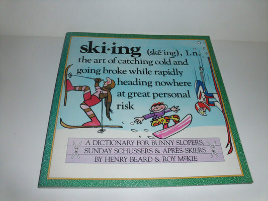 Skiing: A Dictionary for Bunny Slopers, Sunday Schussers  ApresSkiers Beard, Henry and McKie, Roy