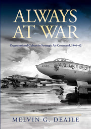 Always at War: Organizational Culture in Strategic Air Command, 1946-62 (Transforming War)