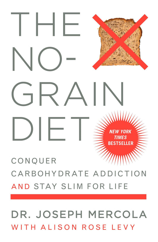 The NoGrain Diet: Conquer Carbohydrate Addiction and Stay Slim for Life [Paperback] Joseph Mercola and Alison Rose Levy