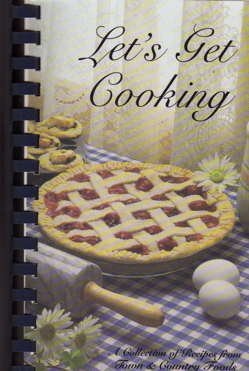 Let's Get Cooking - A Collectiion of Recipes from Town and Country Foods