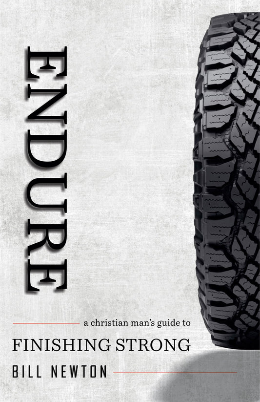 Endure: A Christian Mans Guide to Finishing Strong [Paperback] Newton, Bill