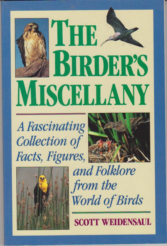 The Birders Miscellany: A Fascinating Collection of Facts, Figures, and Folklore from the World of Birds Weidensaul, Scott