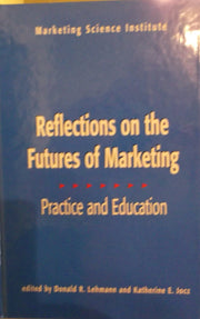 Reflections on the Futures of Marketing : Practice and Education (Report No. 96 129)