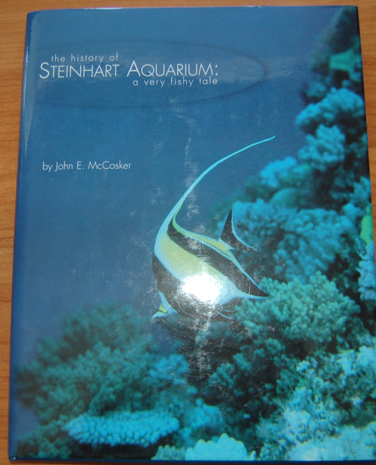 The History of Steinhart Aquarium: A Very Fishy Tale [Hardcover] McCosker, John E