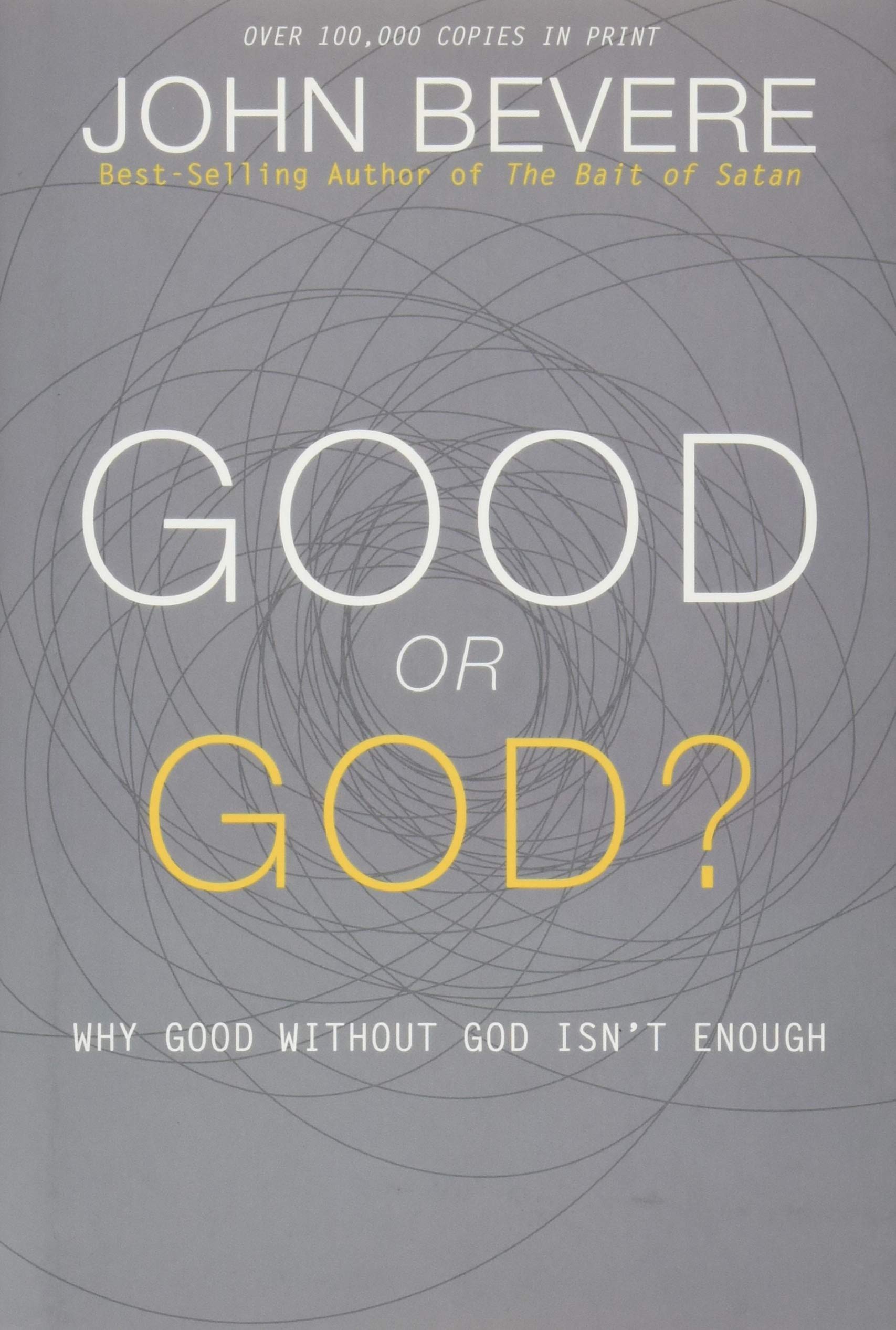 Good or God?: Why Good Without God Isn’t Enough