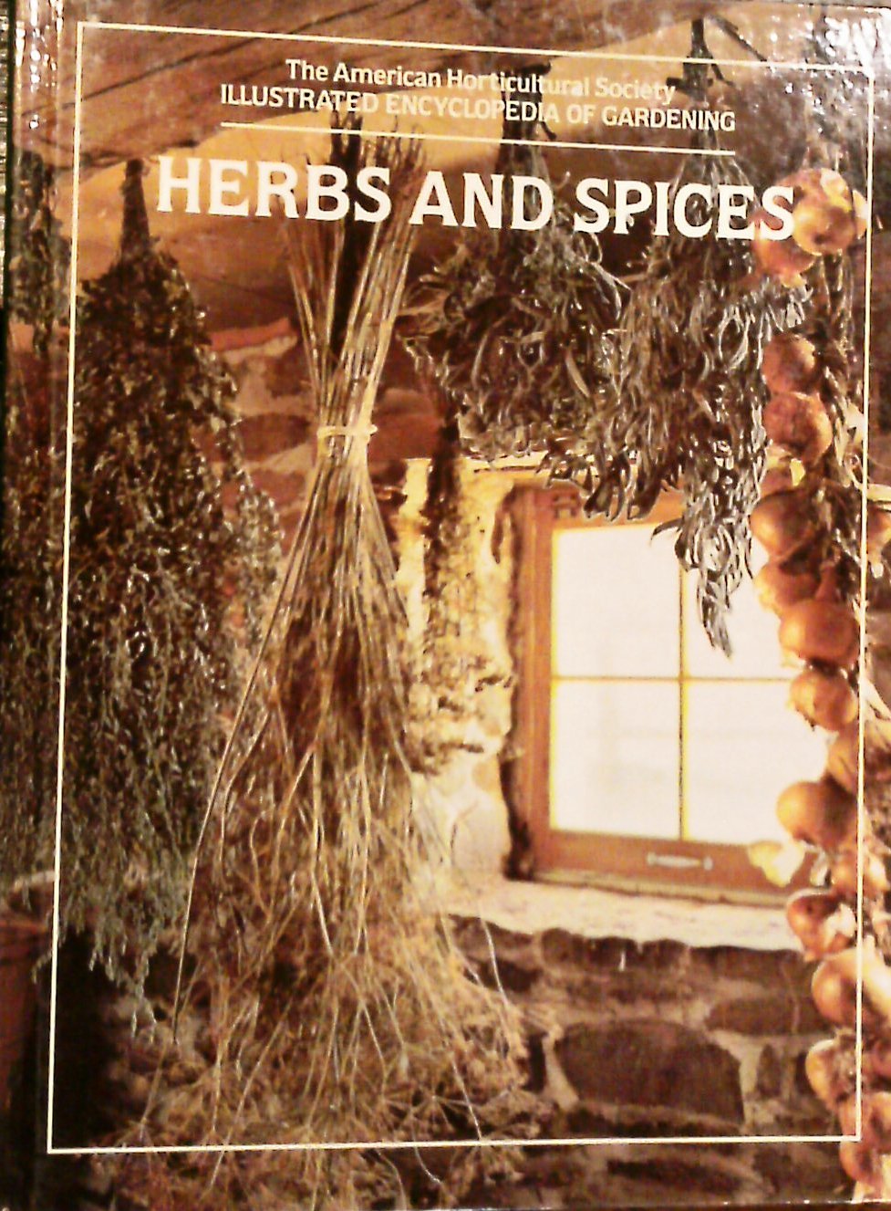 Herbs and Spices (The American Horticultural Society ILLUSTRATED ENCYCLOPEDIA OF GARDENING)