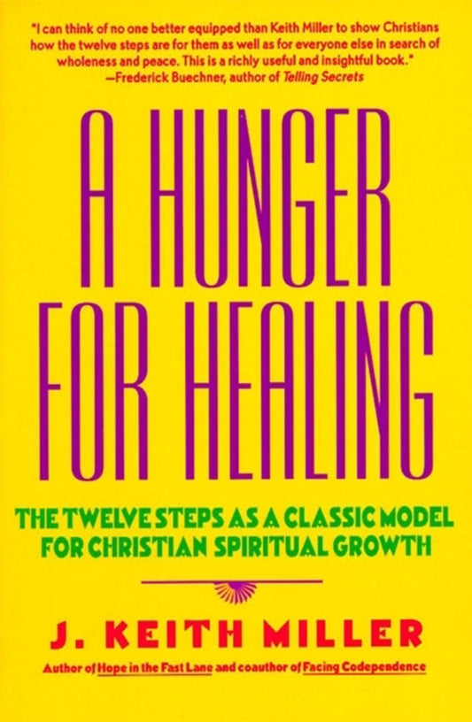 A Hunger for Healing: The Twelve Steps as a Classic Model for Christian Spiritual Growth [Paperback] Miller, J Keith