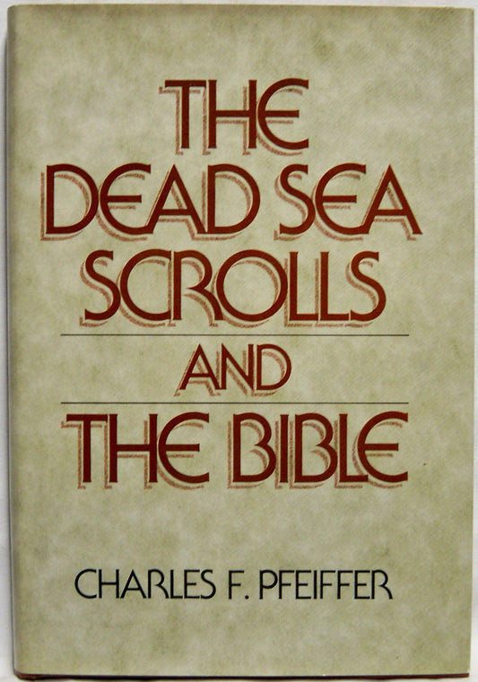 The Dead Sea Scrolls and the Bible Charles F Pfeiffer