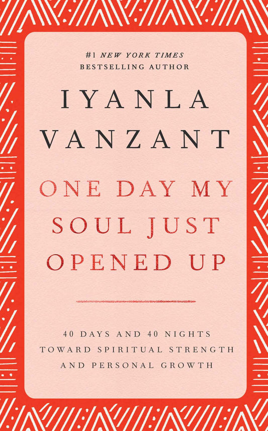 One Day My Soul Just Opened Up: 40 Days and 40 Nights Toward Spiritual Strength and Personal Growth [Hardcover] Vanzant, Iyanla