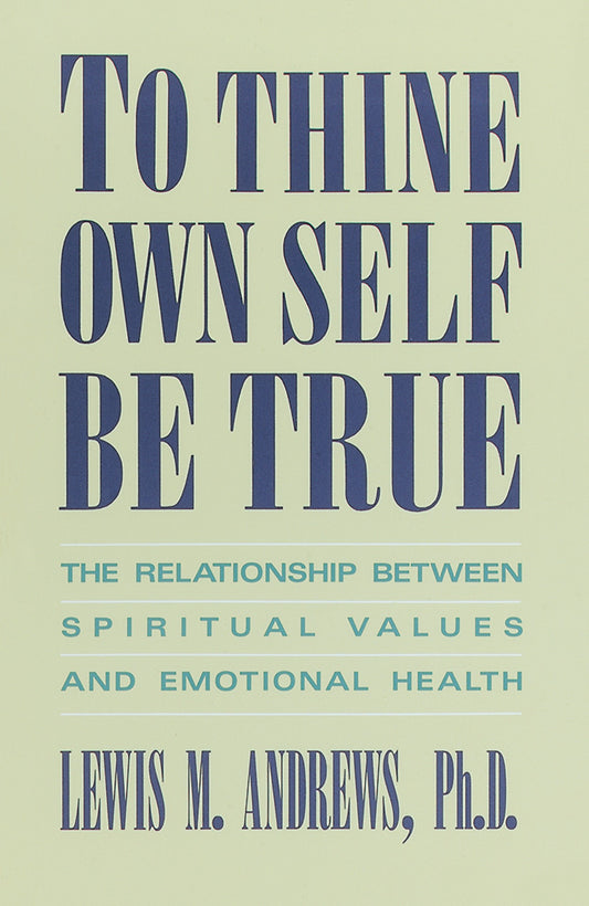 To Thine Own Self Be True: The Relationship Between Spiritual Values and Emotional Health [Paperback] Andrews, Lewis M M