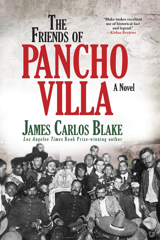 The Friends of Pancho Villa: A Novel [Paperback] Blake, James Carlos