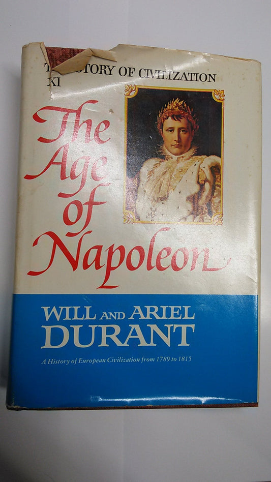 The Story of Civilization, Part XI: The Age of Napoleon: A History of European Civilization from 1789 to 1815 Will Durant and Ariel Durant