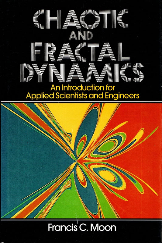 Chaotic and Fractal Dynamics: Introduction for Applied Scientists and Engineers Moon, Francis C