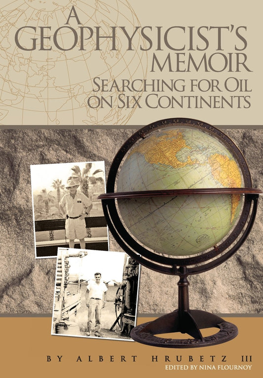 A Geophysicists Memoir: Searching for Oil on Six Continents [Paperback] Hrubetz III, Albert and Flournoy, Nina P