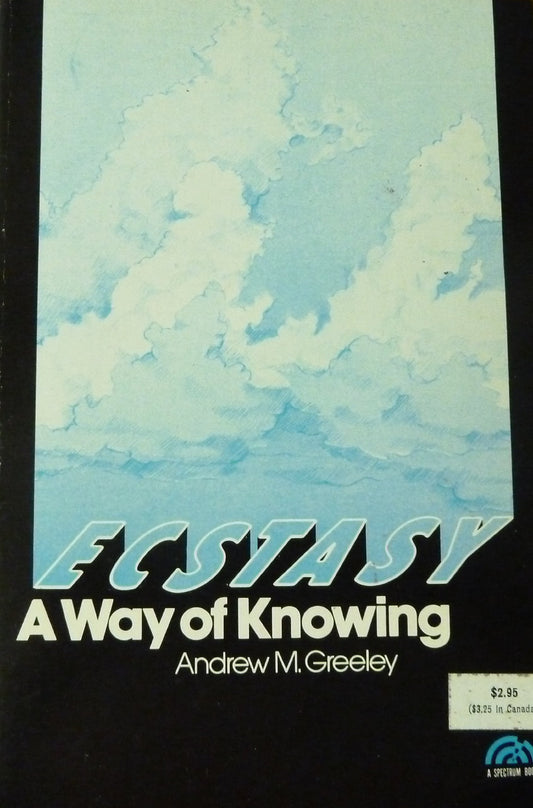 Ecstasy;: A way of knowing A Spectrum book Greeley, Andrew M