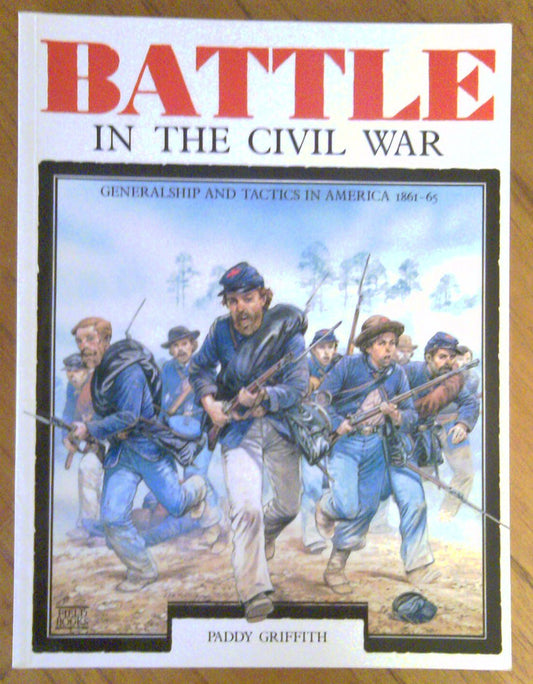 Battle in the Civil War: Generalship and Tactics in America, 186165 [Paperback] Griffith, Paddy