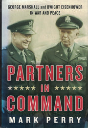 Partners in Command: George Marshall and Dwight Eisenhower in War and Peace