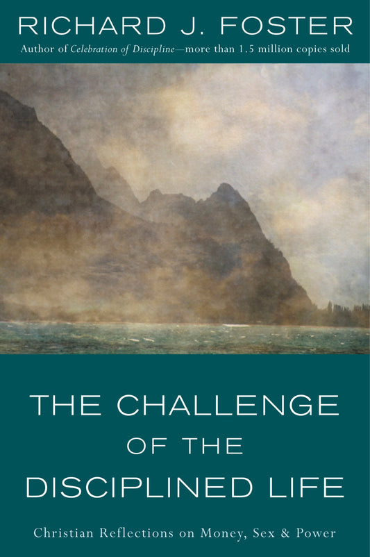 The Challenge of the Disciplined Life: Christian Reflections on Money, Sex, and Power [Paperback] Foster, Richard J