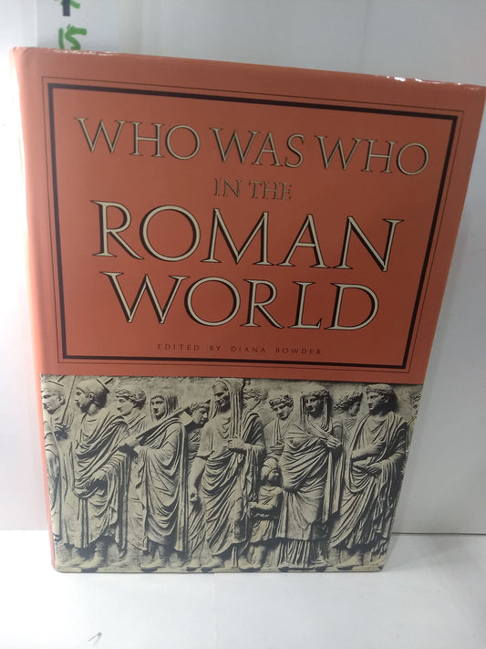 Who Was Who in the Roman World: 753 BcAd 476 Bowder, Diana