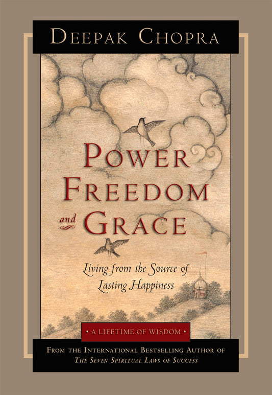 Power, Freedom, and Grace: Living from the Source of Lasting Happiness [Paperback] Chopra MD, Deepak