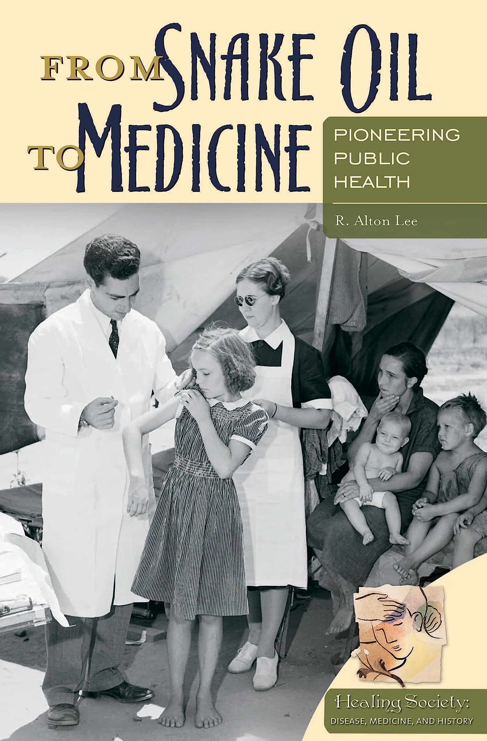 From Snake Oil to Medicine: Pioneering Public Health (Healing Society: Disease, Medicine, and History)