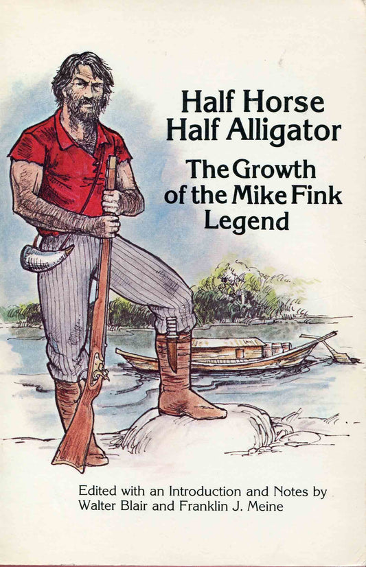 Half Horse, Half Alligator: The Growth of the Mike Fink Legend Blair, Walter and Meine, Franklin J
