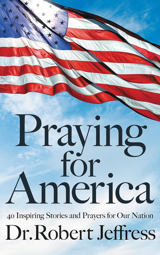 Praying for America: 40 Inspiring Stories and Prayers for Our Nation [Hardcover] Jeffress, Dr Robert