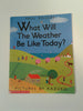 What Will the Weather Be Like Today? Rogers, Paul