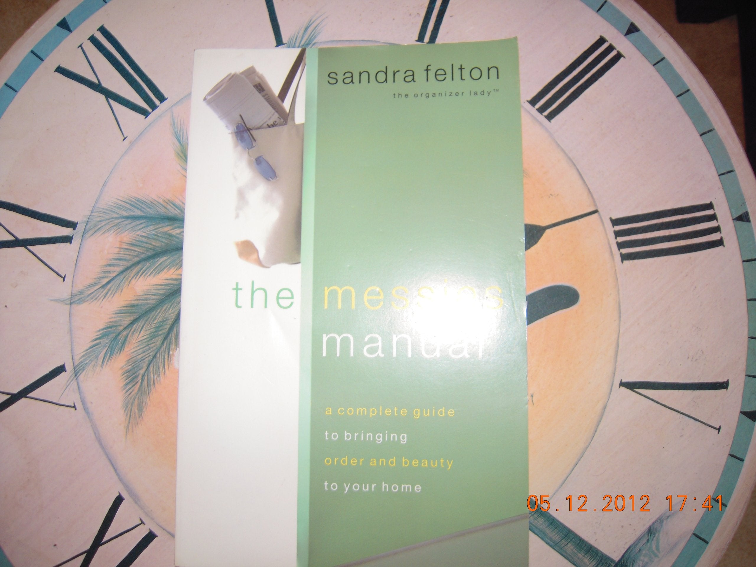 The Messies Manual: A Complete Guide to Bringing Order & Beauty to Your Home