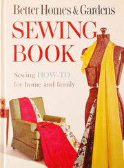 Better Homes & Gardens Sewing Book - Sewing How-To for Home and Family: Quick, Easy Professional Ways to Simplify Home Sewing