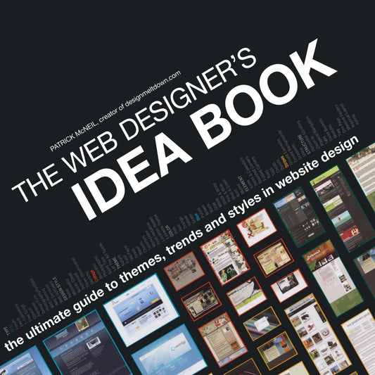 The Web Designers Idea Book: The Ultimate Guide To Themes, Trends  Styles In Website Design McNeil, Patrick