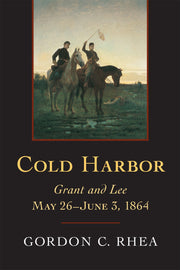 Cold Harbor: Grant and Lee, May 26–June 3, 1864