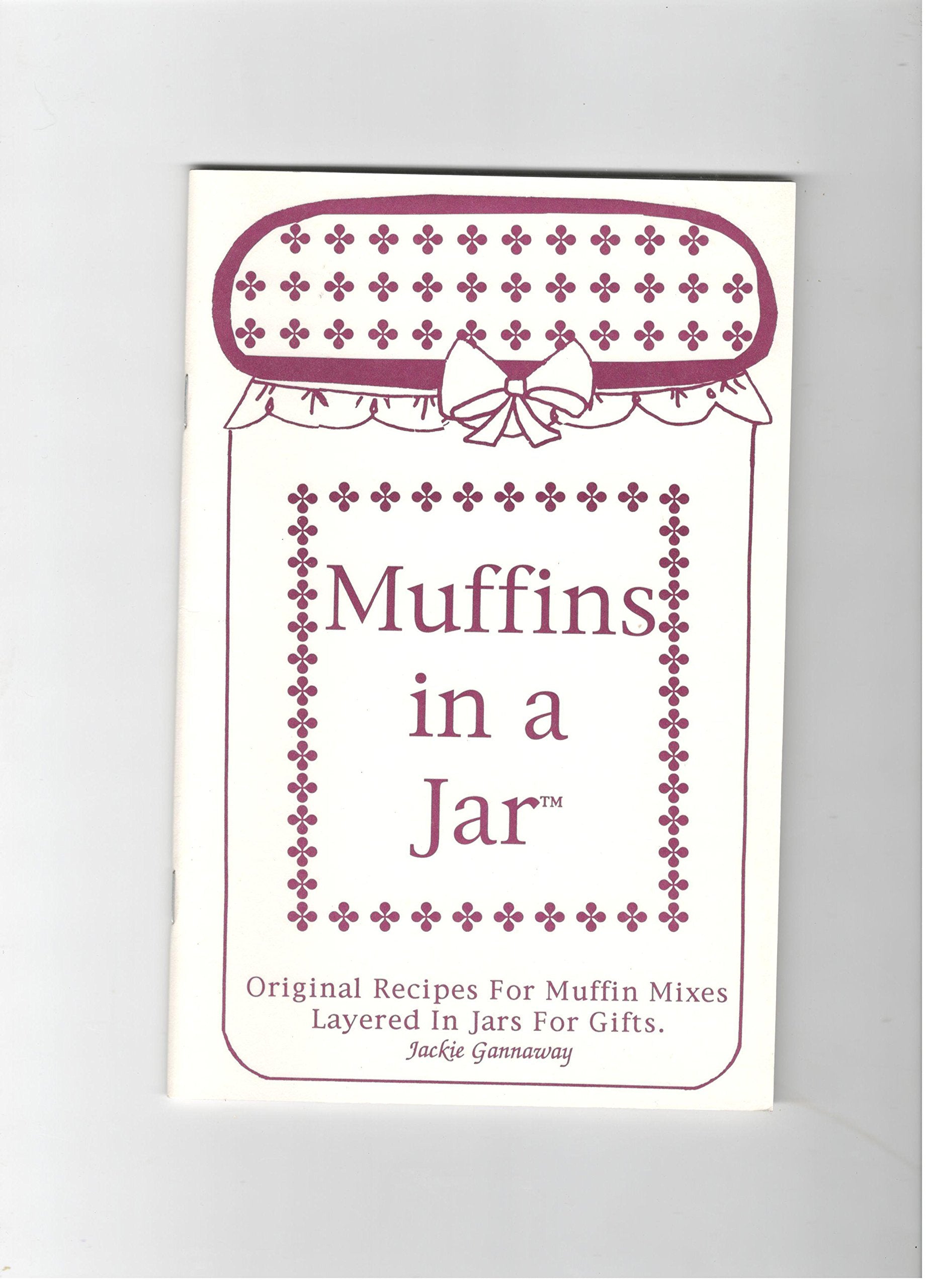Muffins in a jar: Original recipes for muffin mixes layered in jars for gifts (Layers of love collection)