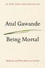 Being Mortal: Medicine and What Matters in the End [Hardcover] Gawande, Atul
