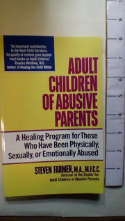 Adult Children of Abusive Parents: A Healing Program for Those Who Have Been Physically, Sexually, or Emotionally Abused