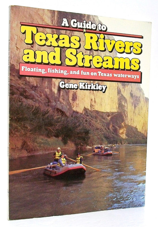 A Guide to Texas Rivers and Streams Kirkley, Gene