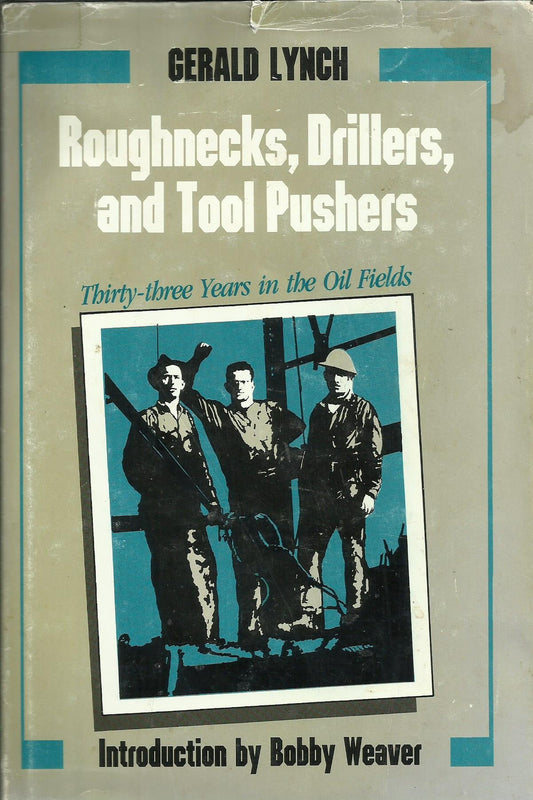 Roughnecks, Drillers, and Tool Pushers: ThirtyThree Years the Oil Fields Personal Narratives of the West Lynch, Gerald