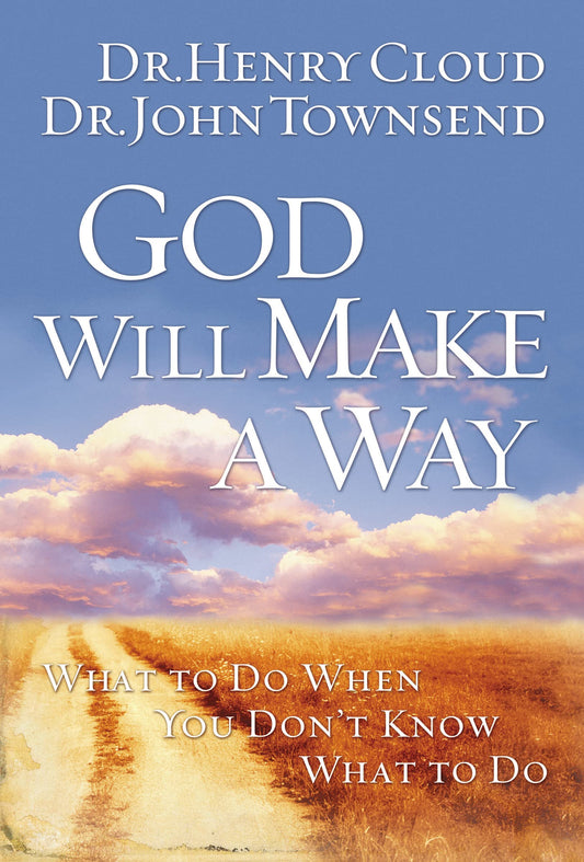 God Will Make a Way: What to Do When You Dont Know What to Do [Paperback] Cloud, Henry and Townsend, John