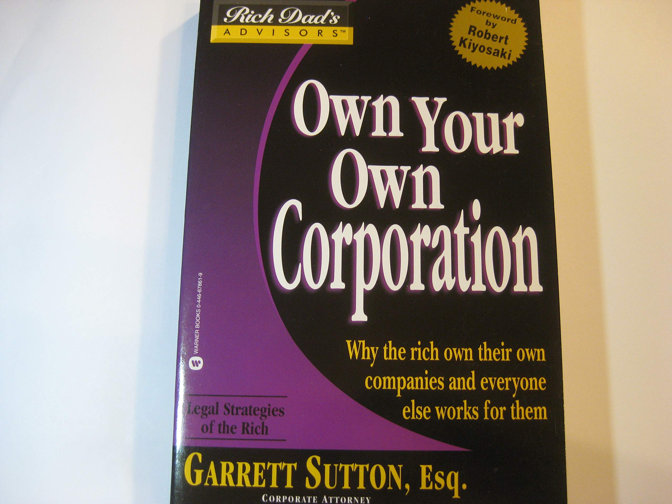 Own Your Own Corporation: Why the Rich Own Their Own Companies and Everyone Else Works for Them (Rich Dad's Advisors)