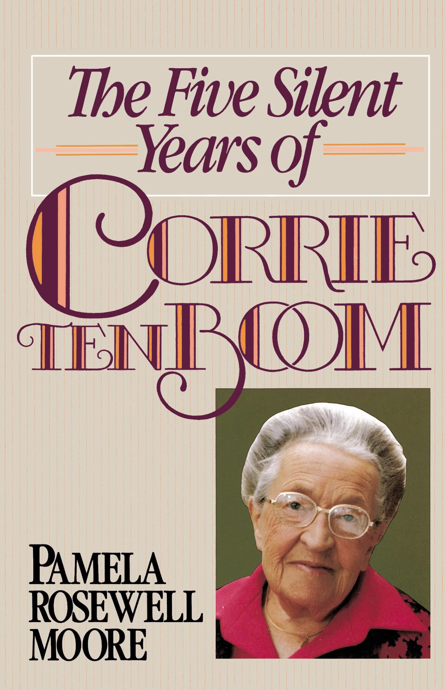 The Five Silent Years of Corrie Ten Boom: In Spite of Everything . . . Jesus Is Always the Victor