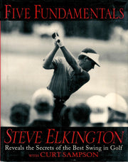 Five Fundamentals: Steve Elkington Reveals the Secrets of the Best Swing in Golf