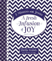 5 Minutes with Jesus, A Fresh Infusion of Joy: Quick Daily Devotions for Busy Lives (A 50-Day Devotional)