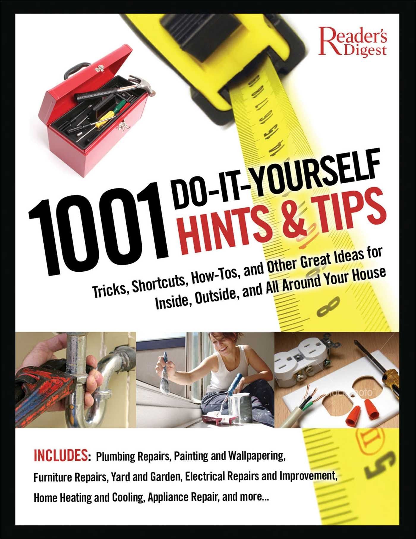1001 Do-it-Yourself Hints & Tips: Tricks, Shortcuts, How-tos, and Other Nifty Ideas for Inside, Outside, and All Around Your House