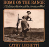 Home on the Range: A Culinary History of the American West Luchetti, Cathy