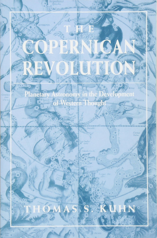 The Copernican Revolution: Planetary Astronomy in the Development of Western Thought [Paperback] Thomas S Kuhn and James Bryant Conant