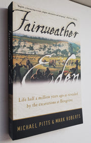 Fairweather Eden: Life Half a Million Years Ago As Revealed by the Excavations at Boxgrove
