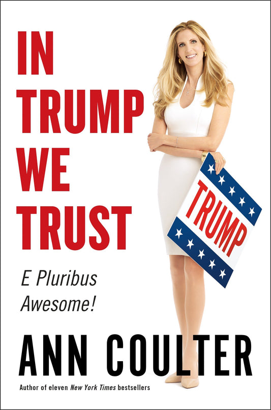 In Trump We Trust: E Pluribus Awesome [Hardcover] Coulter, Ann