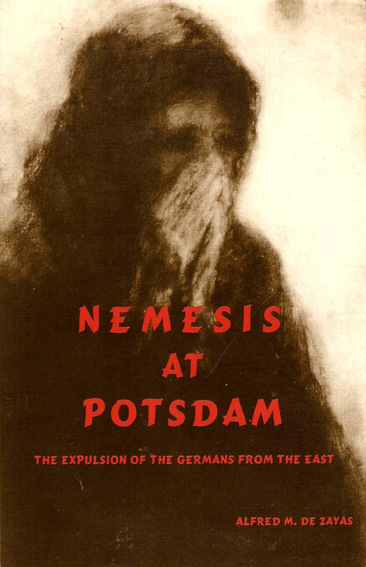 NEMESIS AT POTSDAM: The AngloAmericans and the Expulsion of the Germans Revised edition [Paperback] Alfred M De Zayas; AlfredMaurice de Zayas and de Zayas, AlfredMaurice